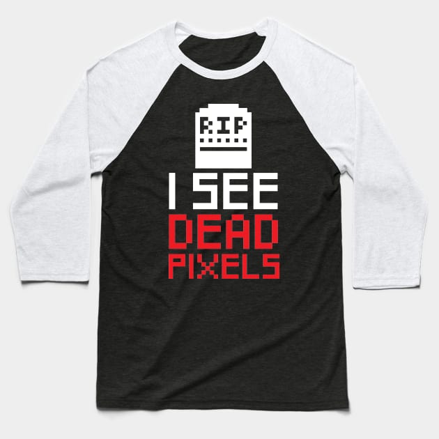 I see dead pixels - Computer Geek Baseball T-Shirt by BB Funny Store